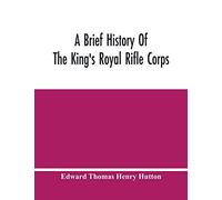 A Brief History Of The King'S Royal Rifle Corps
