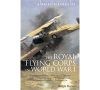 A Brief History of the Royal Flying Corps in World War One (Brief Histories)