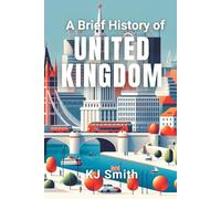 A Brief History of the United Kingdom (A Brief History - Around the World Edition)