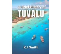 A Brief History of Tuvalu (A Brief History - Around the World Edition)