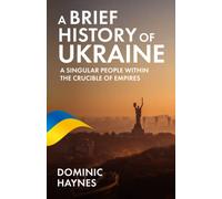 A Brief History of Ukraine: A Singular People Within the Crucible of Empires