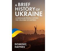 A Brief History of Ukraine: A Singular People Within the Crucible of Empires