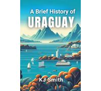 A Brief History of Uruguay (A Brief History - Around the World Edition)
