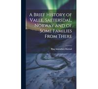 A Brief History of Valle, Saetersdal, Norway and of Some Families From There