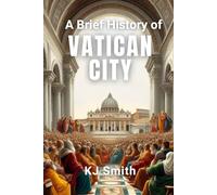 A Brief History of Vatican City (A Brief History - Around the World Edition)