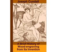 A Brief History of Wood-engraving From Its Invention
