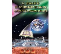 A BRIEF ILLUSTRATED GUIDE TO UNDERSTANDING ISLAM