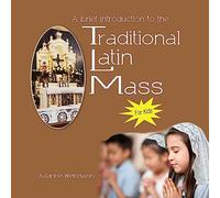A Brief Introduction to the Traditional Latin Mass for kids: for kids
