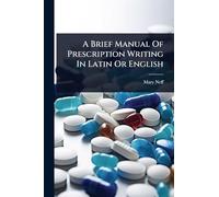 A Brief Manual Of Prescription Writing In Latin Or English