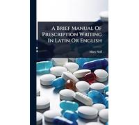 A Brief Manual Of Prescription Writing In Latin Or English
