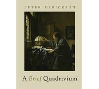 A Brief Quadrivium by Peter Ulrickson - 9781949822328
