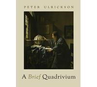 A Brief Quadrivium by Peter Ulrickson Hardcover Book