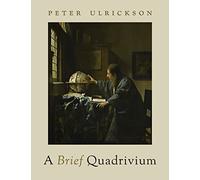 A Brief Quadrivium - Hardback NEW Ulrickson, Pete 31/03/2023