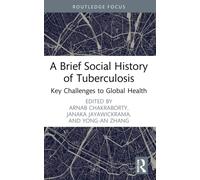 A Brief Social History of Tuberculosis : Key Challenges to Global Health
