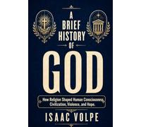 A BRIEF STORY OF GOD How Religion Shaped Human Consciousness, Civilization, Violence, and Hope.: The history of God reveals our fear of death, our ... need for community. (“A BRIEF HISTORY OF…”)