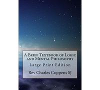 A Brief Textbook of Logic and Mental Philosophy: Large Print Edition