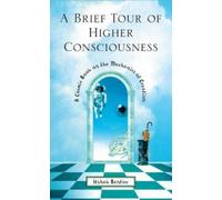 A Brief Tour of Higher Consciousness: A Cosmic Book on the Mechanics of Creation
