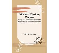 A Briefe and True Report of the New Found Land of Virginia (Edition1): Essays On The Economic Position Of Women Workers In The Middle Classes