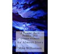 A Bright Blue Pebble and other stories: Volume 4 (An Almost Book)