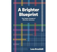 A Brighter Blueprint: The Twelve Threads of Effective Advocacy