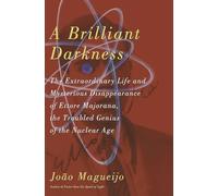 A Brilliant Darkness: The Extraordinary Life and Mysterious Disappearance of Ettore Majorana, the Troubled Genius of the Nuclear Age