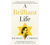 A Brilliant Life : An Unforgettable Memoir of Love, Loss and the Ability of the Heart to Heal