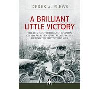 A Brilliant Little Victory: The 48th (South Midland) Division on the Western and Italian Fronts During the First World War (Wolverhampton Military Studies)