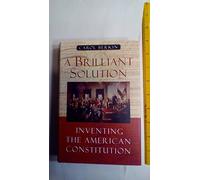 A Brilliant Solution: Inventing the American Constitution