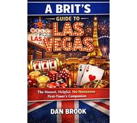 A Brit’s Guide to Las Vegas: The Honest, Helpful, No-Nonsense First-Timer’s Companion