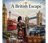 A British Escape: An Adult Grayscale Coloring Book Featuring London Landmarks, Scottish Highlands, Welsh Castles, Seaside Towns, and Cultural Treasures (Beautiful Escapes in Grayscale)