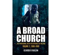 A Broad Church Volume 2: The Provisional IRA in the Republic of Ireland, 1980-1989: The Provisional IRA in the Republic of Ireland, Volume 2: 1980-1989
