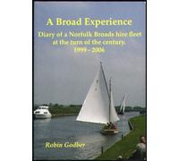 A Broad Experience: Diary of a Norfolk Broads hire fleet at the turn of the century, 1999 - 2006