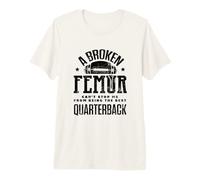 A Broken Femur Bone Injury Cant Stop Me Being Quarterback Premium T-Shirt
