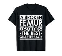 A Broken Femur Can't Stop Me from Being The Best Quarterback Value Graphic T-Shirt