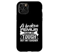 A broken femur may be tough but Im tougher Design Case for iPhone 11 Pro