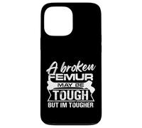 A broken femur may be tough but Im tougher Design Case for iPhone 13 Pro Max