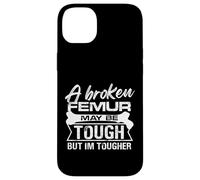 A broken femur may be tough but Im tougher Design Case for iPhone 14 Plus