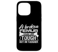 A broken femur may be tough but Im tougher Design Case for iPhone 14 Pro Max