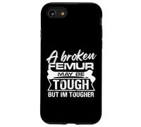 A broken femur may be tough but Im tougher Design Case for iPhone SE (2020) / 7 / 8