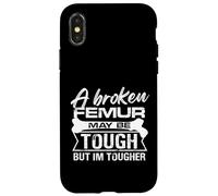 A broken femur may be tough but Im tougher Design Case for iPhone X/XS
