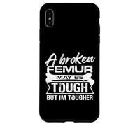 A broken femur may be tough but Im tougher Design Case for iPhone XS Max