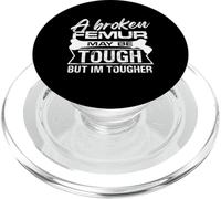 A broken femur may be tough but Im tougher Design PopSockets PopGrip for MagSafe