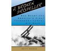 A Broken Propeller: Baz Bagby and America's First Transcontinental Air Race