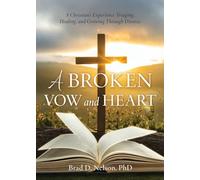 A Broken Vow and Heart: A Christian's Experience Triaging, Healing, and Growing Through Divorce: 0