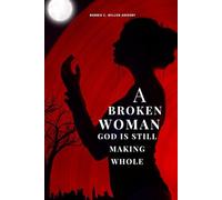 A Broken Woman God is Still Making Whole