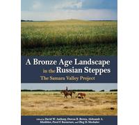 A Bronze Age Landscape in the Russian Steppes: The Samara Valley Project (Monumenta Archaeologica): 37