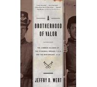 A Brotherhood Of Valor: The Common Soldiers Of The Stonewall Brigade C S A And The Iron Brigade U S A