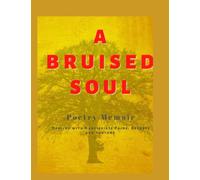 A BRUISED SOUL: A poetry memoir dealing with narcissist pains regrets and torture