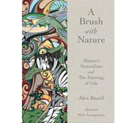 A Brush with Nature: Abstract Naturalism and The Painting of Life