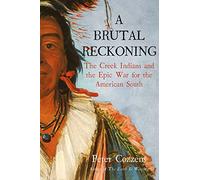 A Brutal Reckoning: The Creek Indians and the Epic War for the American South (Hardback) - Peter Cozzens Book